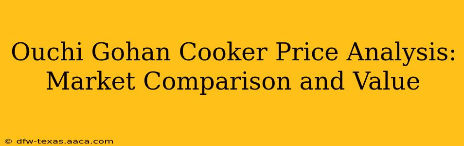 Ouchi Gohan Cooker Price Analysis: Market Comparison and Value