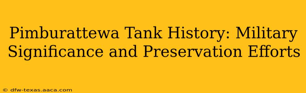 Pimburattewa Tank History: Military Significance and Preservation Efforts