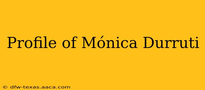 Profile of Mónica Durruti