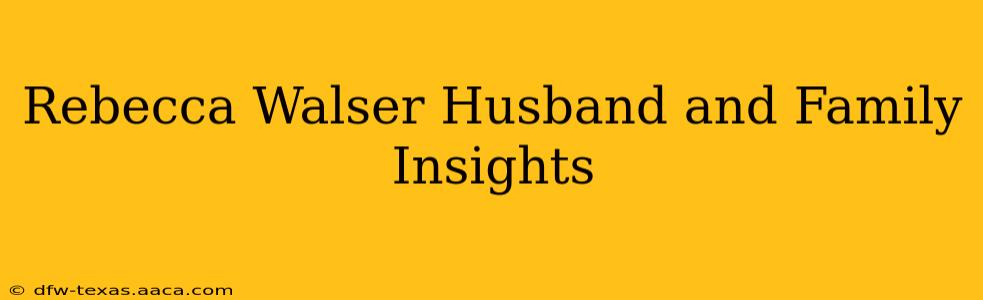 Rebecca Walser Husband and Family Insights