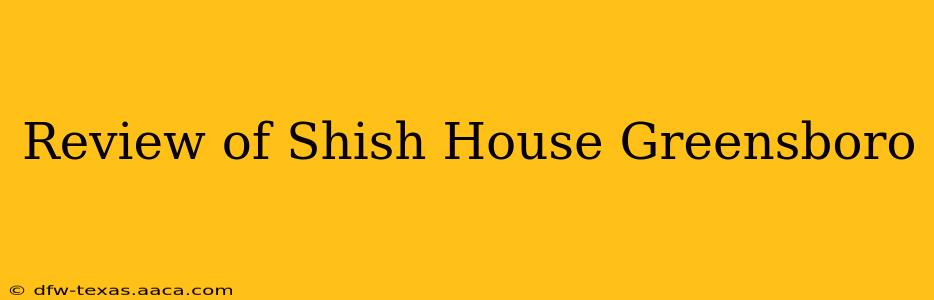 Review of Shish House Greensboro