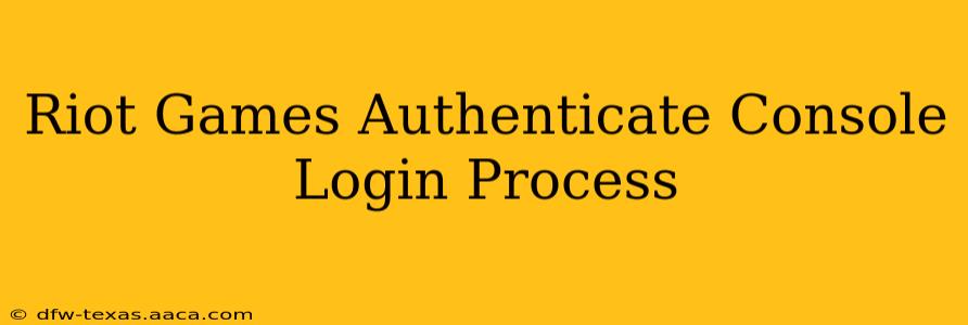 Riot Games Authenticate Console Login Process