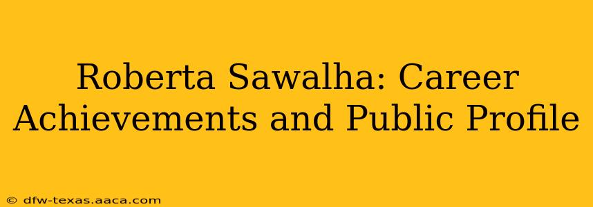 Roberta Sawalha: Career Achievements and Public Profile