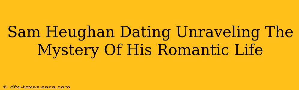 Sam Heughan Dating Unraveling The Mystery Of His Romantic Life