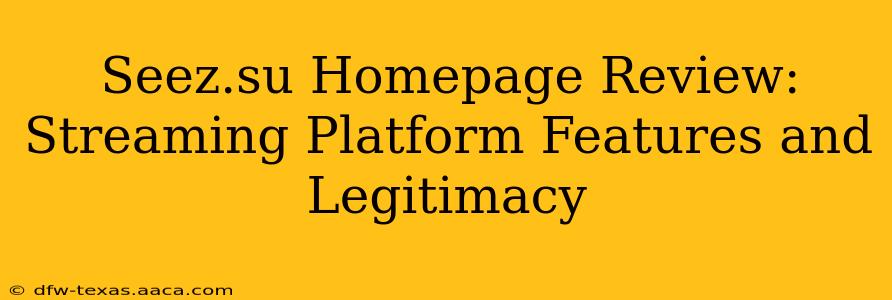 Seez.su Homepage Review: Streaming Platform Features and Legitimacy