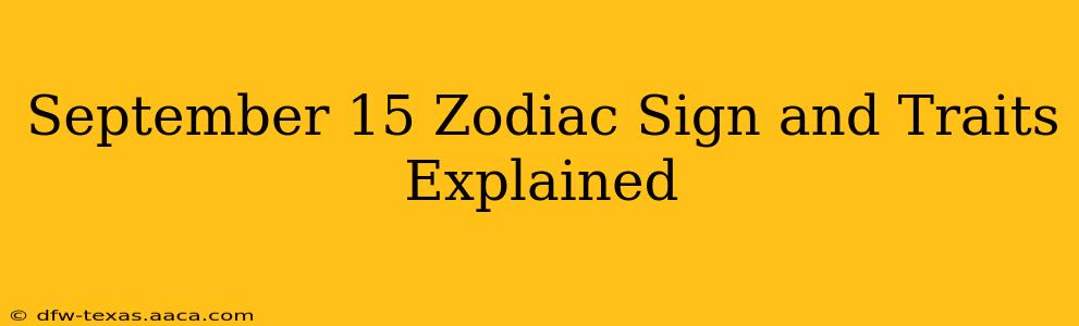 September 15 Zodiac Sign and Traits Explained