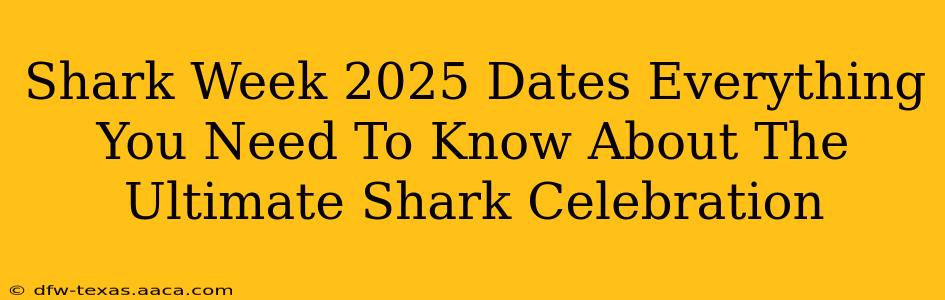 Shark Week 2025 Dates Everything You Need To Know About The Ultimate Shark Celebration