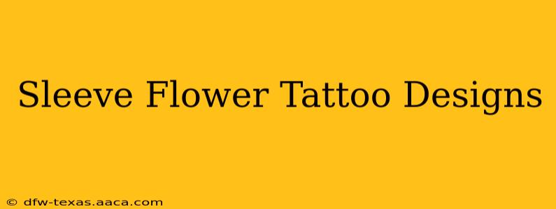 Sleeve Flower Tattoo Designs