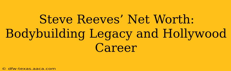 Steve Reeves’ Net Worth: Bodybuilding Legacy and Hollywood Career