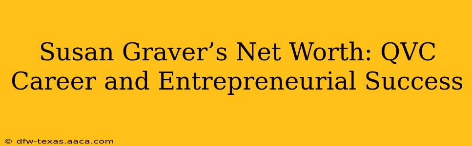 Susan Graver’s Net Worth: QVC Career and Entrepreneurial Success