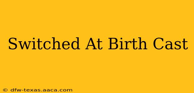 Switched At Birth Cast