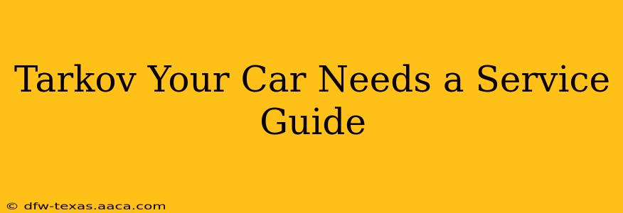 Tarkov Your Car Needs a Service Guide