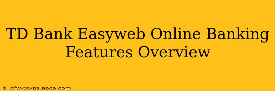 TD Bank Easyweb Online Banking Features Overview