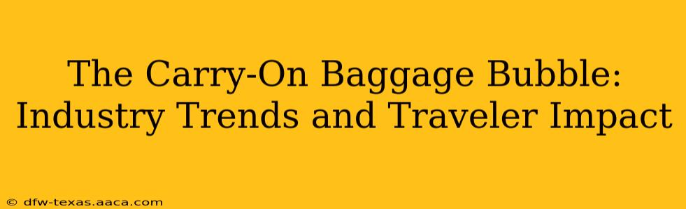 The Carry-On Baggage Bubble: Industry Trends and Traveler Impact