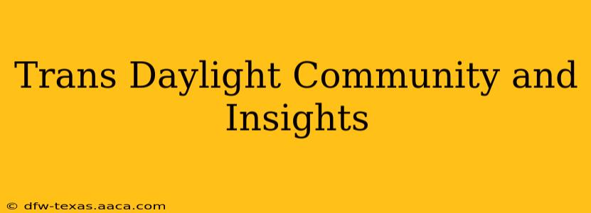 Trans Daylight Community and Insights