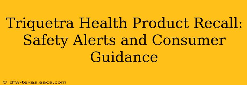 Triquetra Health Product Recall: Safety Alerts and Consumer Guidance