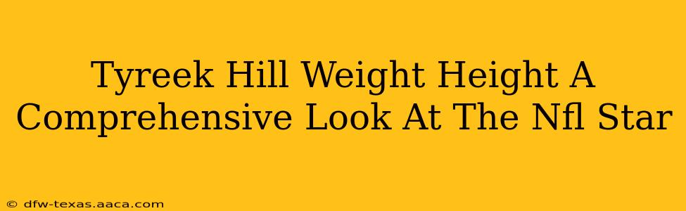 Tyreek Hill Weight Height A Comprehensive Look At The Nfl Star
