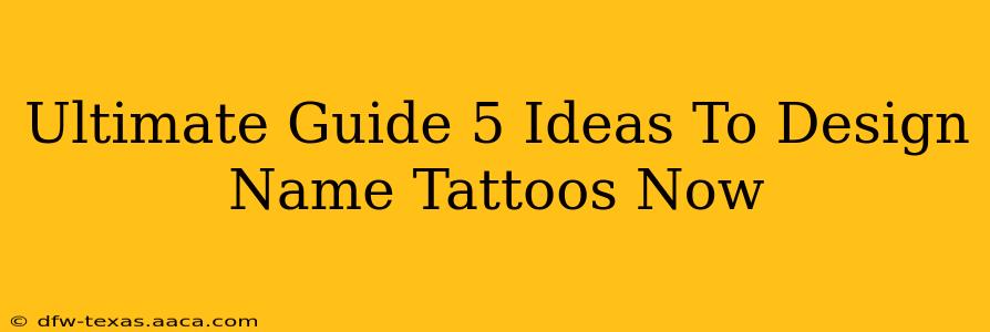 Ultimate Guide 5 Ideas To Design Name Tattoos Now