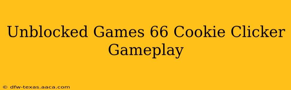 Unblocked Games 66 Cookie Clicker Gameplay