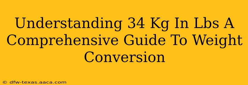 Understanding 34 Kg In Lbs A Comprehensive Guide To Weight Conversion