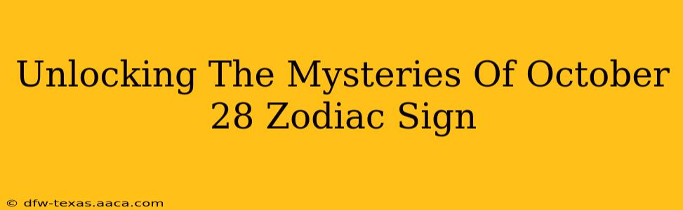 Unlocking The Mysteries Of October 28 Zodiac Sign
