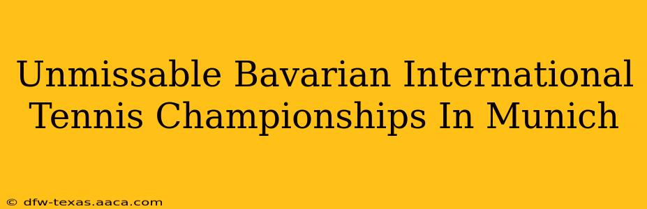 Unmissable Bavarian International Tennis Championships In Munich