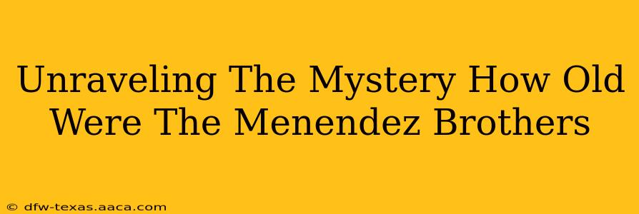 Unraveling The Mystery How Old Were The Menendez Brothers