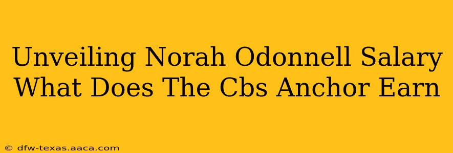 Unveiling Norah Odonnell Salary What Does The Cbs Anchor Earn