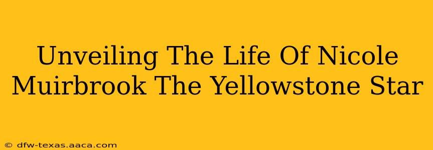 Unveiling The Life Of Nicole Muirbrook The Yellowstone Star