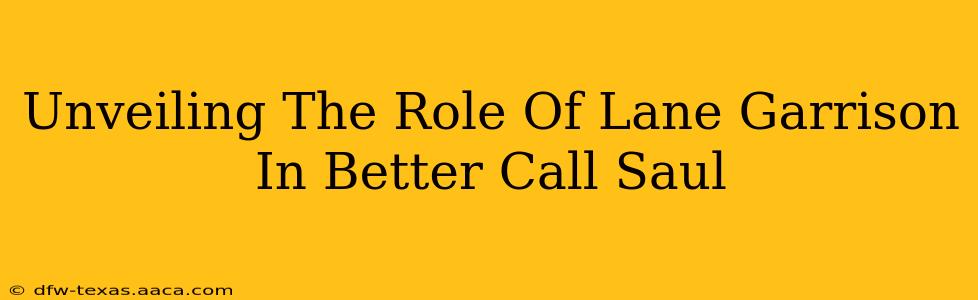 Unveiling The Role Of Lane Garrison In Better Call Saul