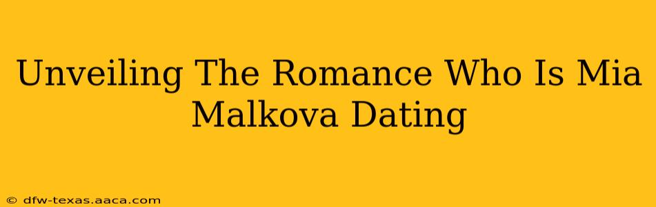 Unveiling The Romance Who Is Mia Malkova Dating