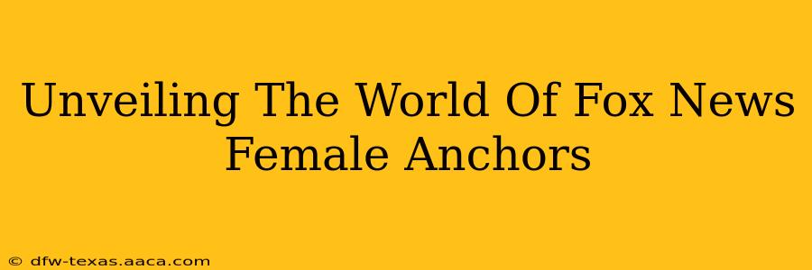 Unveiling The World Of Fox News Female Anchors