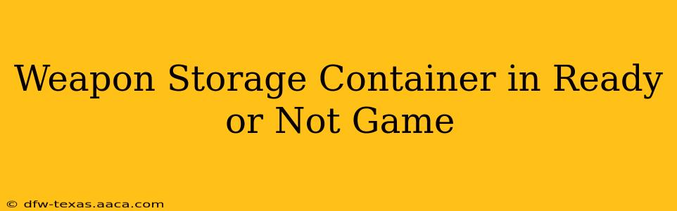 Weapon Storage Container in Ready or Not Game