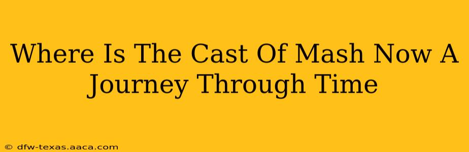 Where Is The Cast Of Mash Now A Journey Through Time
