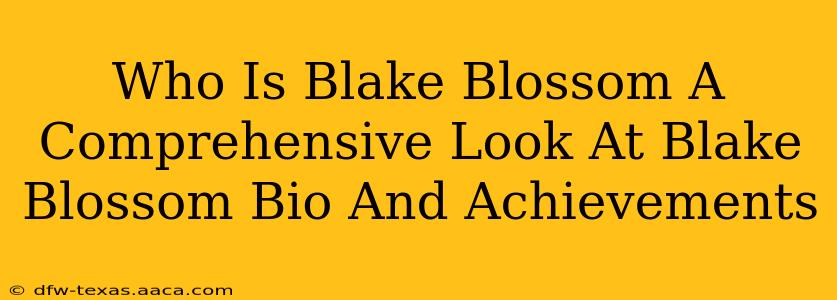 Who Is Blake Blossom A Comprehensive Look At Blake Blossom Bio And Achievements