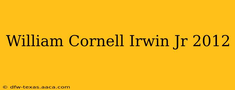 William Cornell Irwin Jr 2012