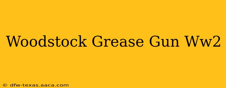 Woodstock Grease Gun Ww2