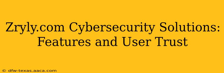 Zryly.com Cybersecurity Solutions: Features and User Trust